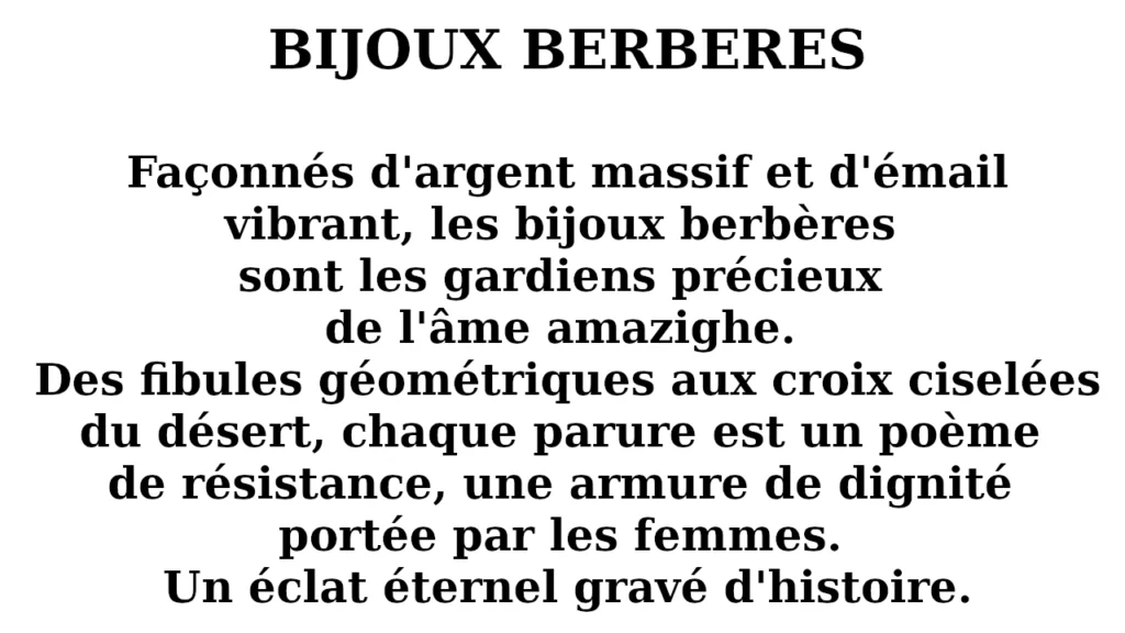 Façonnés d'argent massif et d'émail vibrant, les bijoux berbères sont les gardiens précieux de l'âme amazighe. Des fibules géométriques aux croix ciselées du désert, chaque parure est un poème de résistance, une armure de dignité portée par les femmes. Un éclat éternel gravé d'histoire.
